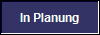  In Planung 